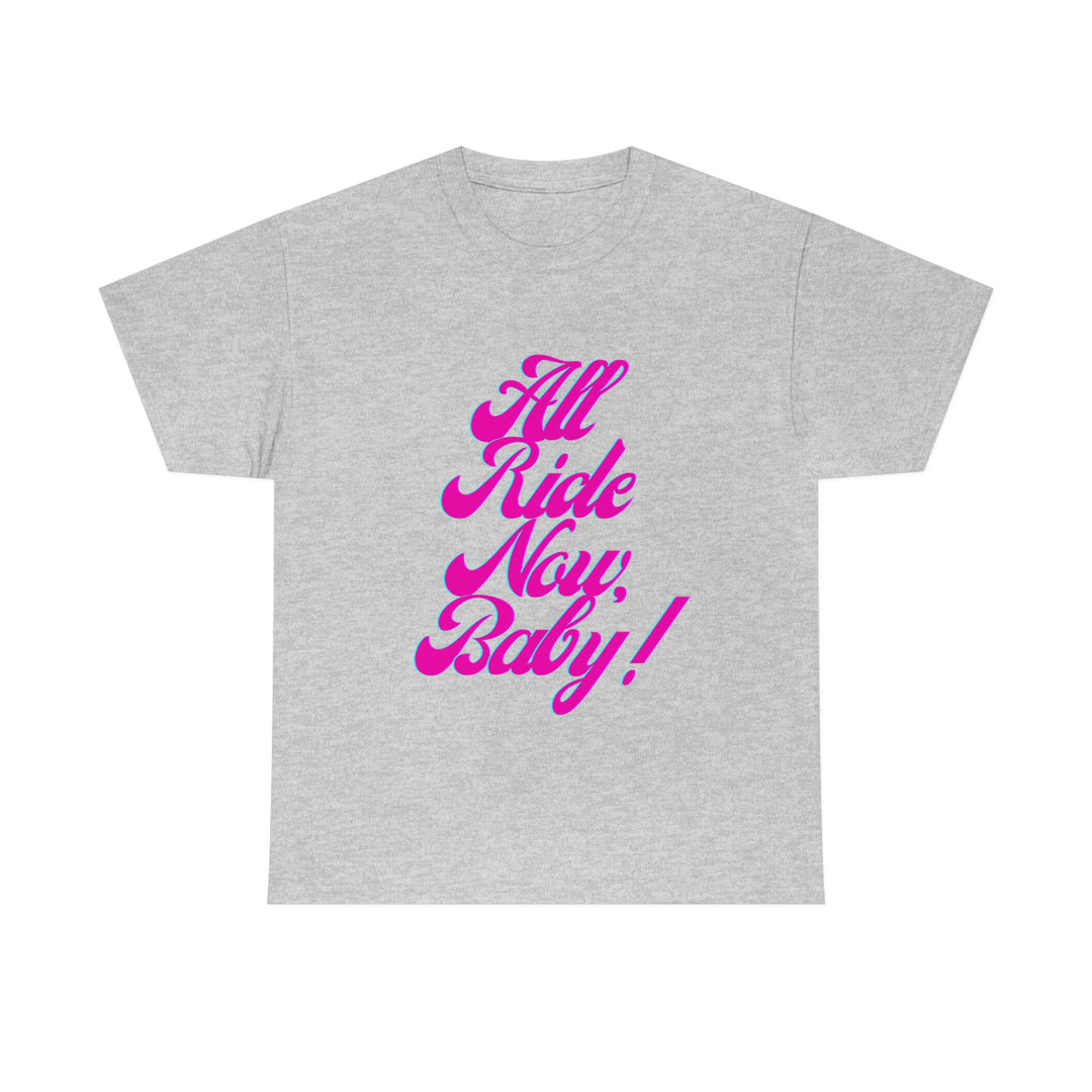 All Ride Now Baby! Heavy Tee