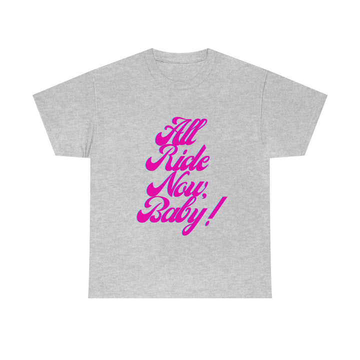 All Ride Now Baby! Heavy Tee